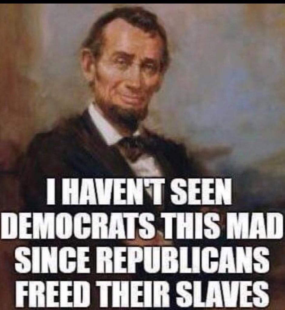 I haven’t seen Democrats this mad since Republicans freed their slaves. 