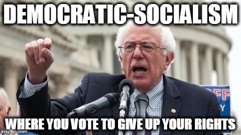 Democratic Socialism - where you vote to give up your rights. 